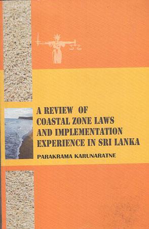A REVIEW OF COASTAL ZONE LAWS AND IMPLEMENTATION EXPERIENCE IN SRI LANAKA