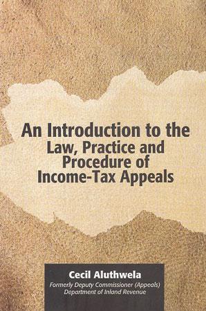 AN INTRODUCTION TO THE LAW, PRACTICE AND PROCEDURE OF INCOME-TAX APPEALS