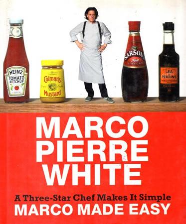 MARCO PIERRE WHITE : A Three-Star Chef Makes It Simple