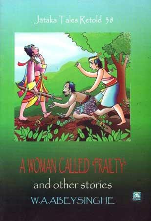 JATHAKA TALES RETOLD 38 - A WOMAN CALLED FRAILTY