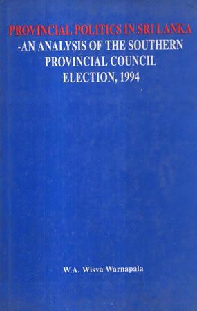 The Provincial Politics in SL : An Analysis of the Southern Provincial Council Election 1994