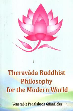 THERAVADA BUDDHIST PHILOSOPHY FOR THE MODERN WORD