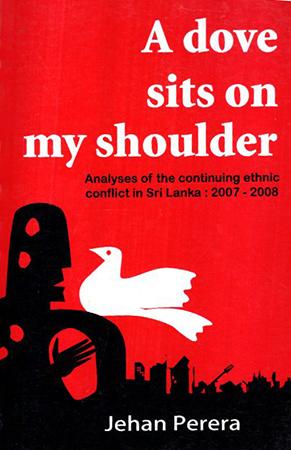 A DOVE SITS ON MY SHOULDER - Analyses of the continuing ethnic conflict in Sri Lanka