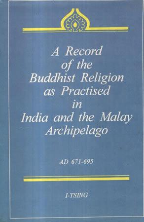 A RECORD OF THE BUDDHIST RELIGION AS PRACTISED IN INDIA AND THE MALAY ARCHIPELAGO