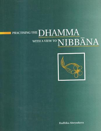 PRACTISING THE DHAMMA WITH A VIEW TO NIBBANA