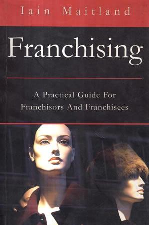FRANCHISING A PRACTICAL GUIDE FOR FRANCHISORS