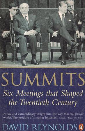 SUMMITS SIX MEETINGS THAT SHAPED THE TWENTIETH CENTURY