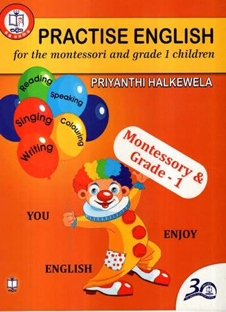 PRACTISE ENGLISH FOR THE MONTESSORI AND GRADE ONE